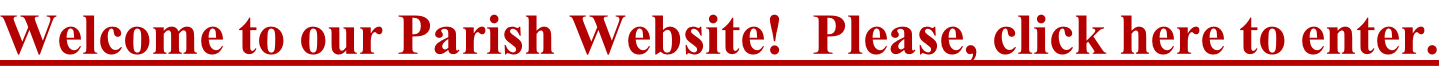 Welcome to our Parish Website!  Please, click here to enter.