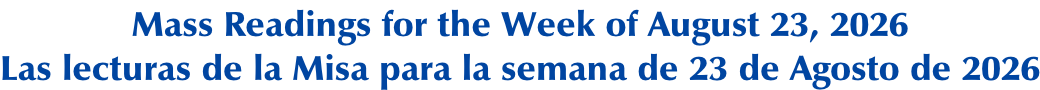 Mass Readings for the Week of August 23, 2026 Las lecturas de la Misa para la semana de 23 de Agosto de 2026