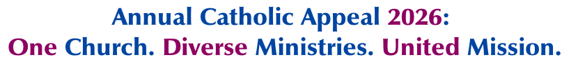 Annual Catholic Appeal 2026:  One Church. Diverse Ministries. United Mission.