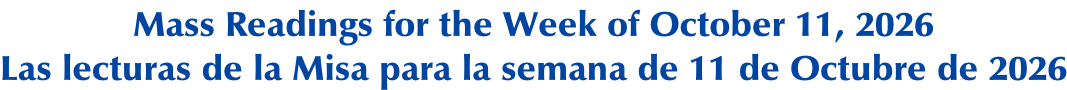 Mass Readings for the Week of October 11, 2026 Las lecturas de la Misa para la semana de 11 de Octubre de 2026